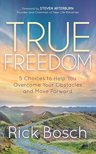 True Freedom 5 Choices to Help You Overcome Your Obstacles and Move Forward [Paperback]