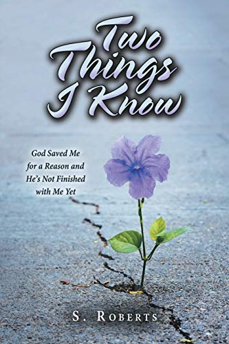 Two Things I Know  God Saved Me for a Reason and He's Not Finished with Me Yet [Paperback]