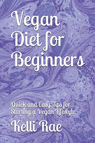 Vegan Diet For Beginners Quick And Easy Tips For Starting A Vegan Lifestyle [Paperback]