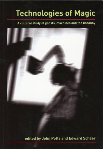 Technologies Of Magic A Cultural Study Of Ghosts, Machines And The Uncanny [Paperback]