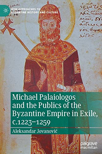 Michael Palaiologos and the Publics of the Byzantine Empire in Exile, c.1223125 [Hardcover]