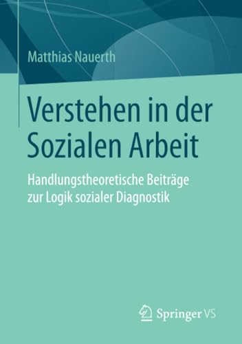 Verstehen in der Sozialen Arbeit Handlungstheoretische Beitrge zur Logik sozia [Paperback]
