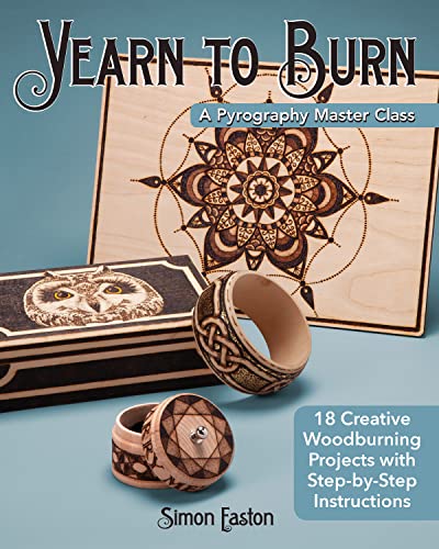 Yearn to Burn A Pyrography Master Class 18 Creative Woodburning Projects with  [Paperback]