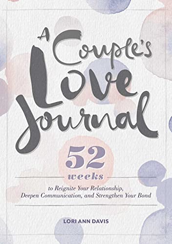 A Couple&39s Love Journal 52 Weeks to Reignite Your Relationship, Deepen Comm [Paperback]