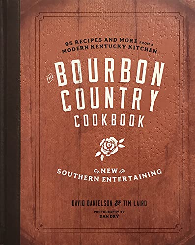 The Bourbon Country Cookbook New Southern Entertaining 95 Recipes and More fro [Hardcover]