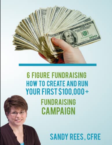 6 Figure Fundraising  How to Create and Run Your First 100,000+ Fundraising Ca [Paperback]