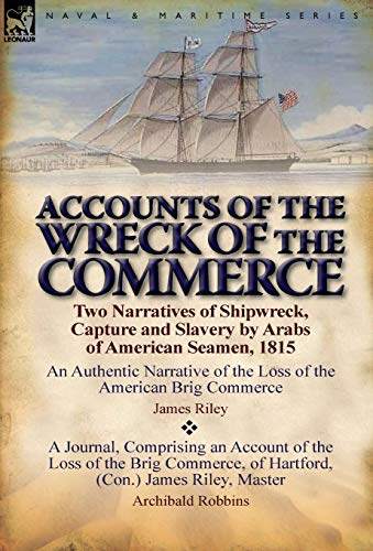Accounts of the Wreck of the Commerce  Two Narratives of Shipwreck, Capture and [Hardcover]