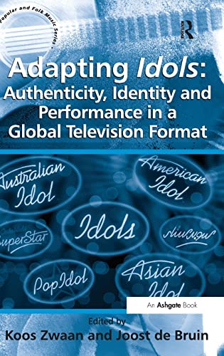 Adapting Idols Authenticity, Identity and Performance in a Global Television Fo [Hardcover]