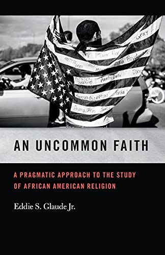 An Uncommon Faith A Pragmatic Approach to the Study of African American Religio [Paperback]