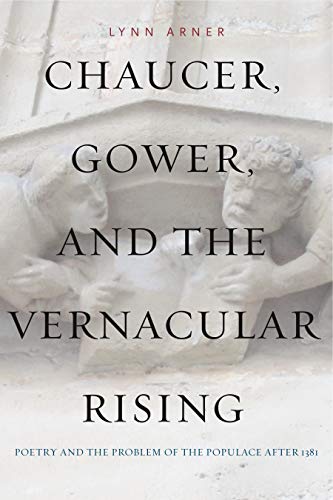 Chaucer, Gower, and the Vernacular Rising Poetry and the Problem of the Populac [Paperback]