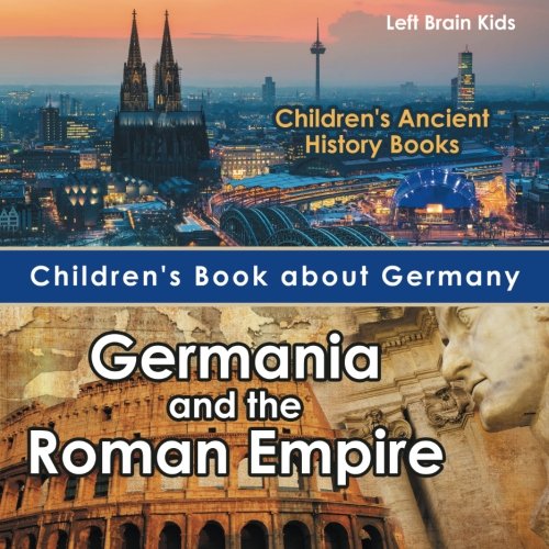 Children's Book about Germany  Germania and the Roman Empire - Children's Ancie [Paperback]