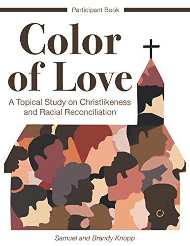 Color of Love  A Topical Study on Christlikeness and Racial Reconciliation (Par [Paperback]