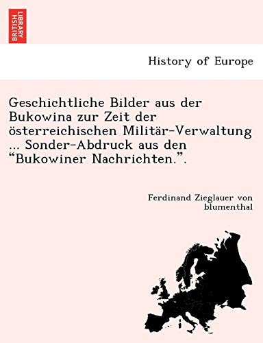 Geschichtliche Bilder Aus der Bukowina Zur Zeit der sterreichischen Militr-Ver [Paperback]