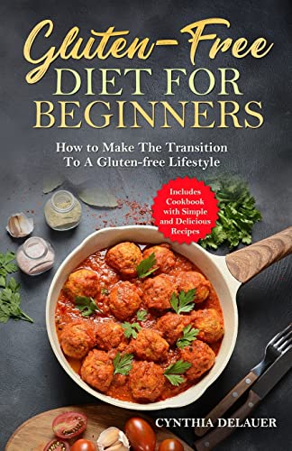 Gluten-Free Diet For Beginners - How To Make The Transition To A Gluten-Free Lif