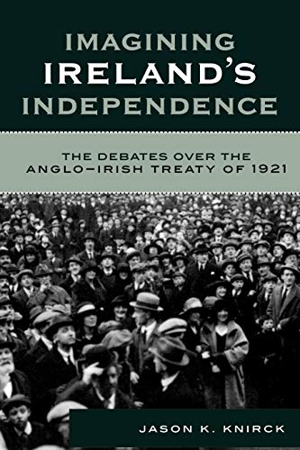 Imagining Ireland's Independence The Debates over the Anglo-Irish Treaty of 192 [Paperback]
