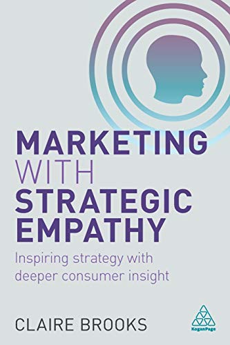 Marketing with Strategic Empathy Inspiring Strategy with Deeper Consumer Insigh [Paperback]