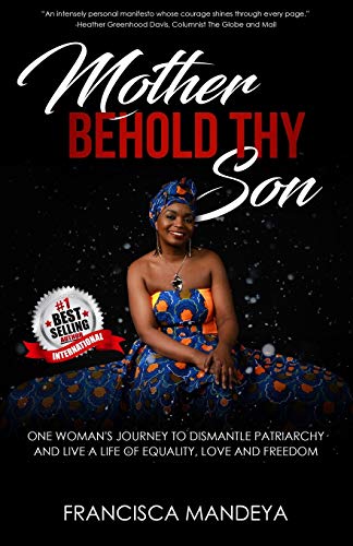Mother Behold Thy Son  One Woman's Journey to Dismantle Patriarchy and Live a L [Paperback]
