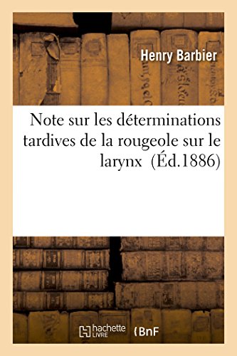 Note Sur Les Determinations Tardives De La Rougeole Sur Le Larynx (french Editio [Paperback]