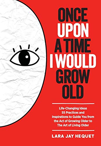 Once Upon A Time I Would Grow Old Life-Changing Ideas For The Art Of Living Old [Paperback]