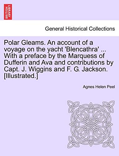 Polar Gleams an Account of a Voyage on the Yacht 'Blencathra' with a Preface by  [Paperback]