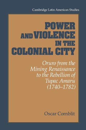 Power and Violence in the Colonial City Oruro from the Mining Renaissance to th [Paperback]