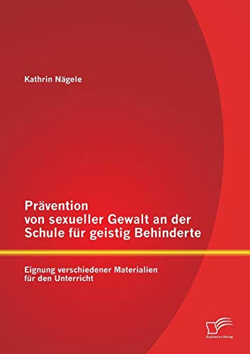 Prvention Von Sexueller Gewalt An Der Schule Fr Geistig Behinderte Eignung Ve [Paperback]