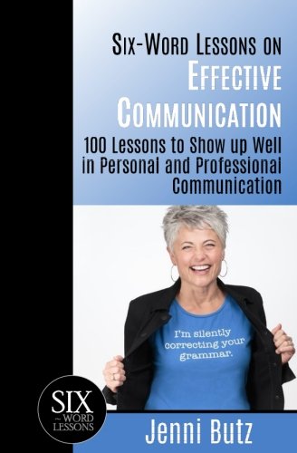 Six-Word Lessons on Effective Communication  100 Lessons to Show up Well in Per [Paperback]