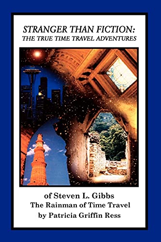 Stranger Than Fiction  The True Time Travel Adventures of Steven L. Gibbs--the  [Paperback]