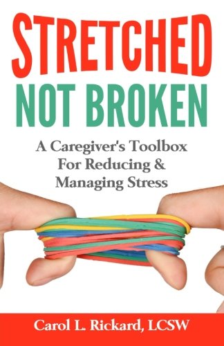 Stretched Not Broken A Caregiver's Toolbox For Reducing And Managing Stress (fr [Paperback]