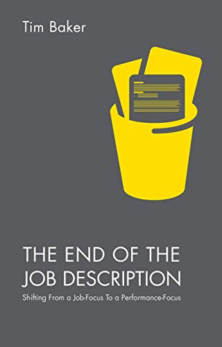 The End of the Job Description Shifting From a Job-Focus To a Performance-Focus [Paperback]