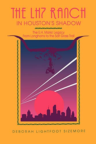 The Lh7 Ranch In Houston's Shadow  The E. H. Mark's Legacy From Longhorns To Th [Paperback]