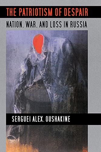 The Patriotism Of Despair Nation, War, And Loss In Russia (culture And Society  [Paperback]
