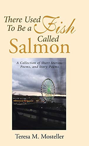 There Used To Be A Fish Called Salmon A Collection Of Short Stories, Poems, And [Hardcover]