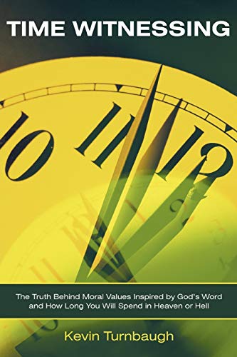 Time Witnessing  The Truth Behind Moral Values Inspired by God's Word and How L [Paperback]