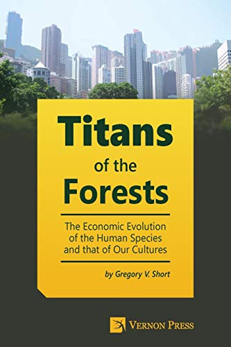 Titans Of The Forests The Economic Evolution Of The Human Species And That Of O [Paperback]