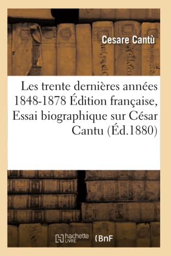 Trente Dernieres Annees 1848-1878 Edition Francaise, Essai Biographique Sur Cesa [Paperback]