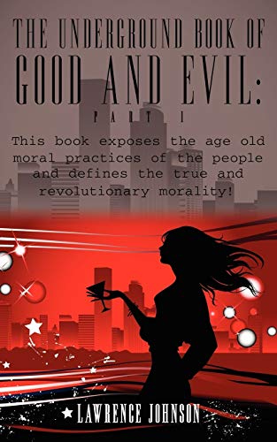 Underground Book of Good and Evil Part 1  This book exposes the age old moral  [Paperback]