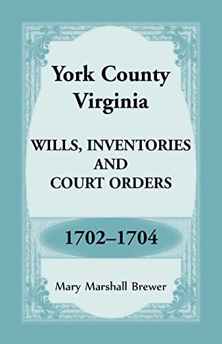 York County, Virginia Wills, Inventories And Court Orders, 1702-1704