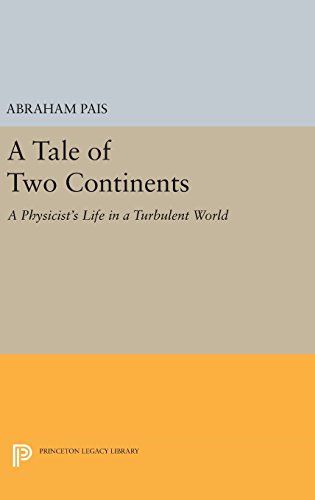 A Tale of Two Continents A Physicist's Life in a Turbulent World [Hardcover]