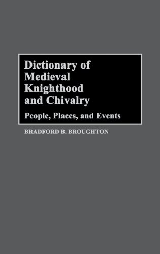 Dictionary Of Medieval Knighthood And Chivalry People, Places, And Events [Hardcover]