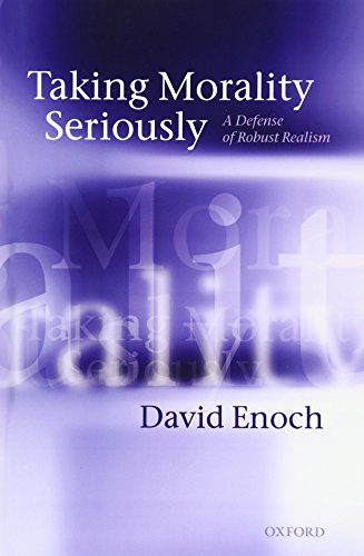 Taking Morality Seriously A Defense of Robust Realism [Hardcover]