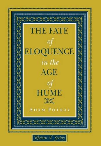 The Fate Of Eloquence In The Age Of Hume (rhetoric And Society) [Hardcover]