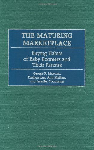 The Maturing Marketplace Buying Habits Of Baby Boomers And Their Parents [Hardcover]