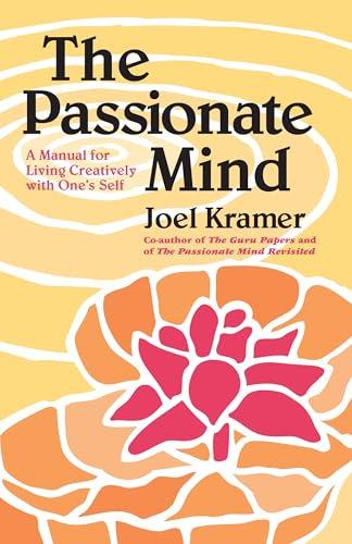 The Passionate Mind A Manual for Living Creatively with One's Self [Paperback]