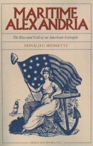 Maritime Alexandria (virginia) The Rise And Fall Of An American Entrept [Paperback]