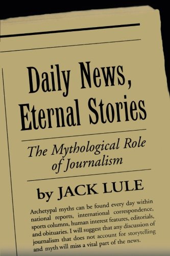 Daily News, Eternal Stories The Mythological Role of Journalism [Paperback]