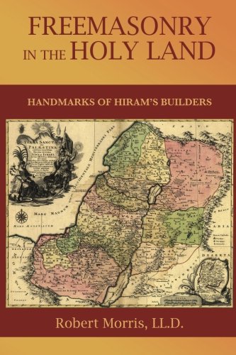Freemasonry In The Holy Land Or, Handmarks Of Hiram's Builders [Paperback]