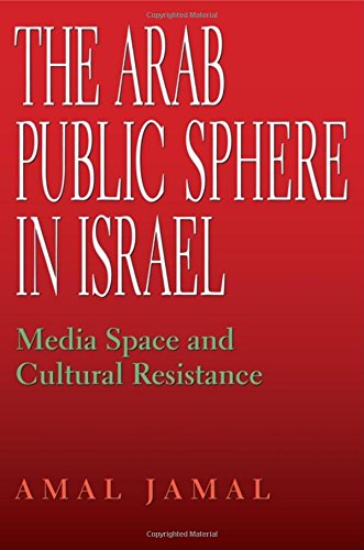 The Arab Public Sphere in Israel Media Space and Cultural Resistance [Paperback]