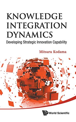 Knowledge Integration Dynamics Developing Strategic Innovation Capability [Hardcover]