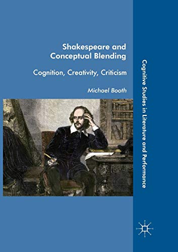 Shakespeare and Conceptual Blending Cognition, Creativity, Criticism [Paperback]